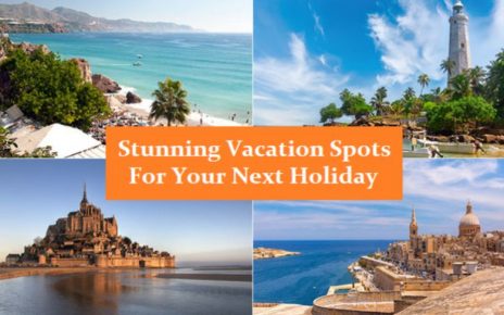 Stunning Vacation Spots For Your Next Holiday